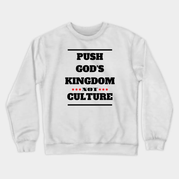 Christian Faith - Push God's Kingdom Not Culture -Gods Word Crewneck Sweatshirt by MyVictory